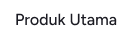 Produk Utama